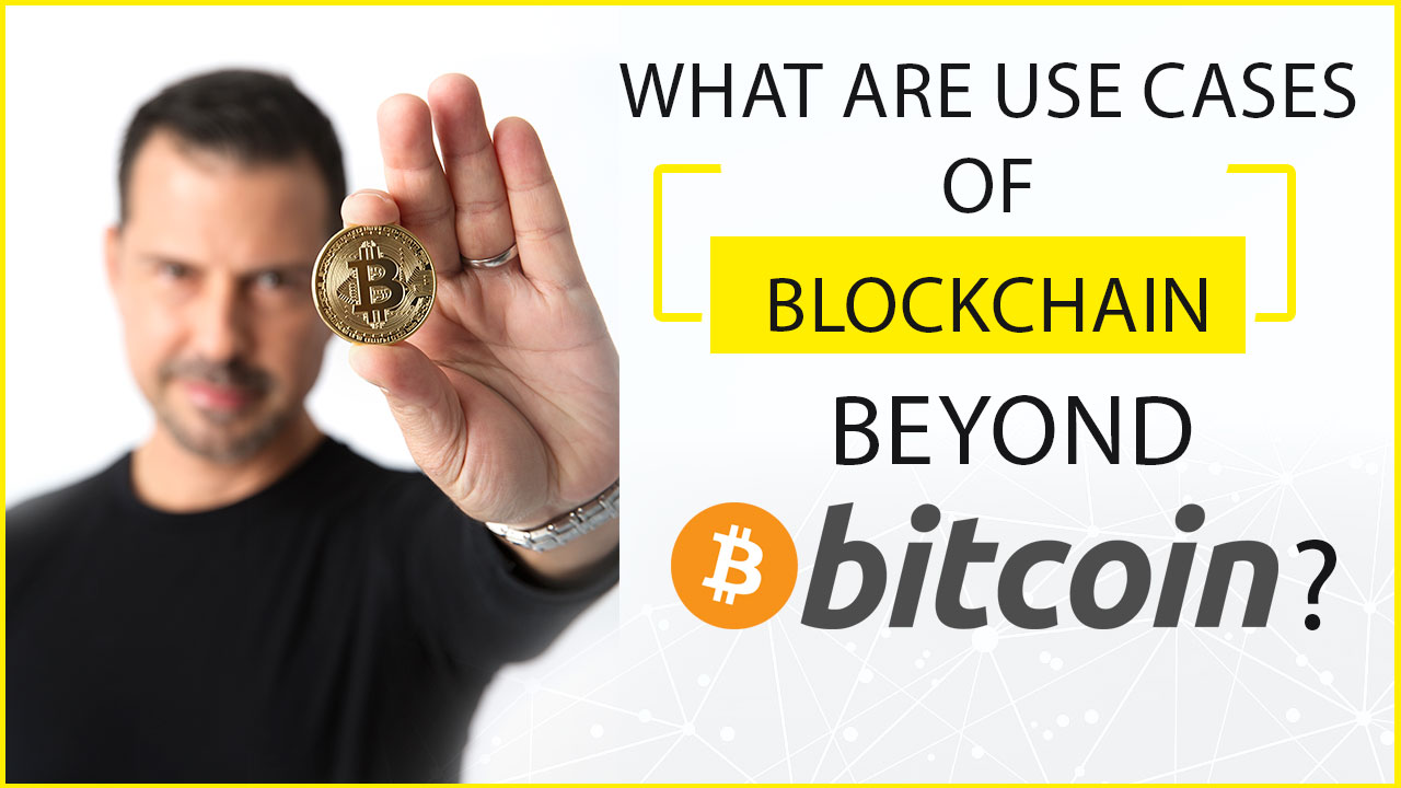 Uses of blockchain beyond Bitcoin